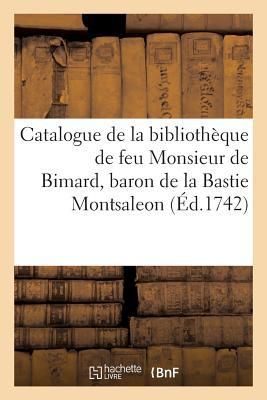 Produktbild: Catalogue de la Biblioth&egrave;que de Feu Monsieur de Bimard, Baron de la Bastie Montsaleon