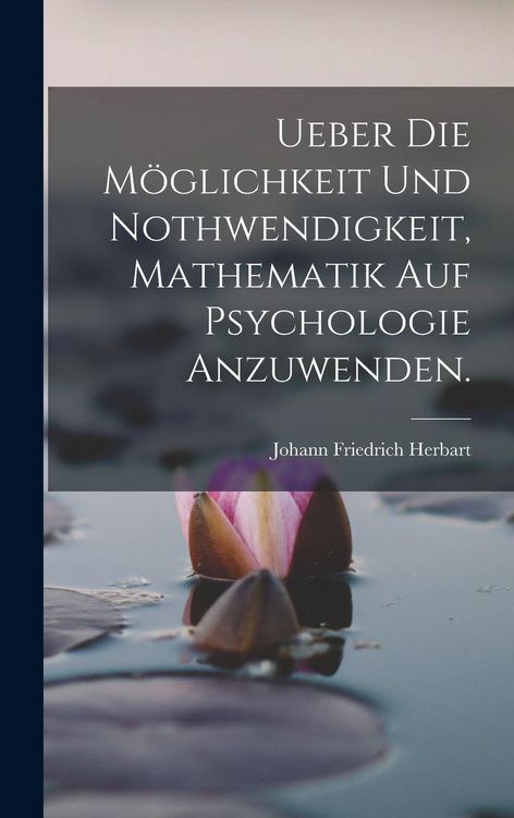 Produktbild: Ueber die M&ouml;glichkeit und Nothwendigkeit, Mathematik auf Psychologie anzuwenden.