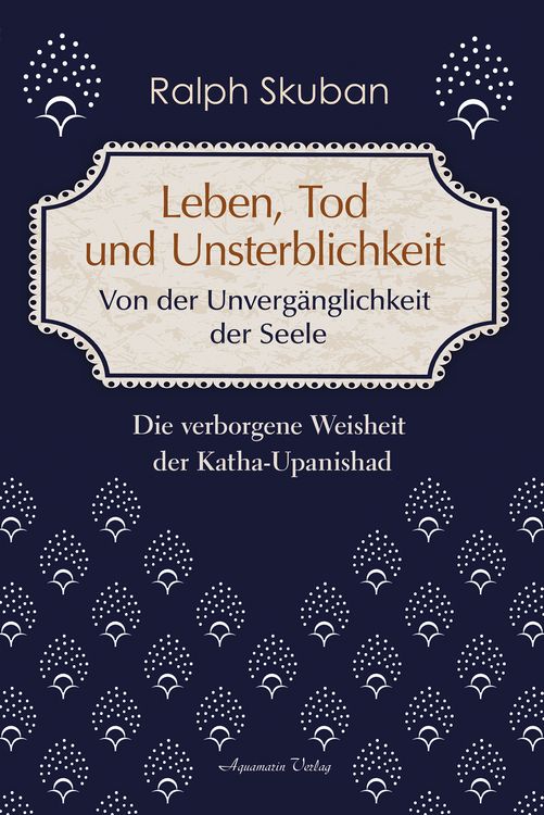 Produktbild: Leben, Tod und Unsterblichkeit &ndash; Von der Unverg&auml;nglichkeit der Seele
