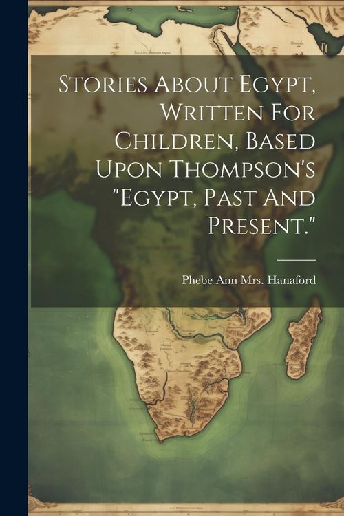 Produktbild: Stories About Egypt, Written For Children, Based Upon Thompson's "egypt, Past And Present."
