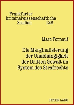 Produktbild: Die Marginalisierung der Unabh&auml;ngigkeit der Dritten Gewalt im System des Strafrechts