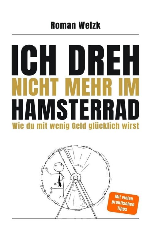 Produktbild: Ich dreh nicht mehr im Hamsterrad | Wie du mit wenig Geld gl&uuml;cklich wirst &ndash; Minimalismus, Frugalismus und Work-Life-Balance f&uuml;r moderne Aussteiger