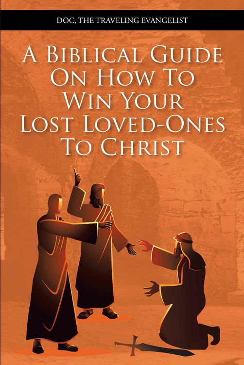 Produktbild: A Biblical Guide On How To Win Your Lost Loved-Ones To Christ