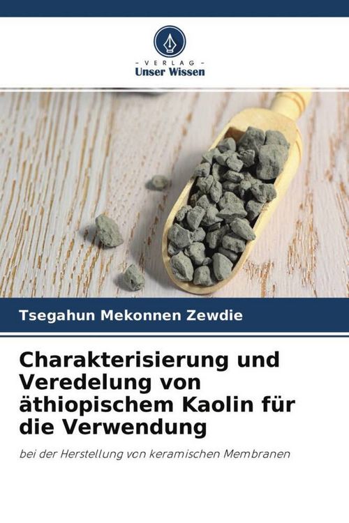 Produktbild: Charakterisierung und Veredelung von &auml;thiopischem Kaolin f&uuml;r die Verwendung