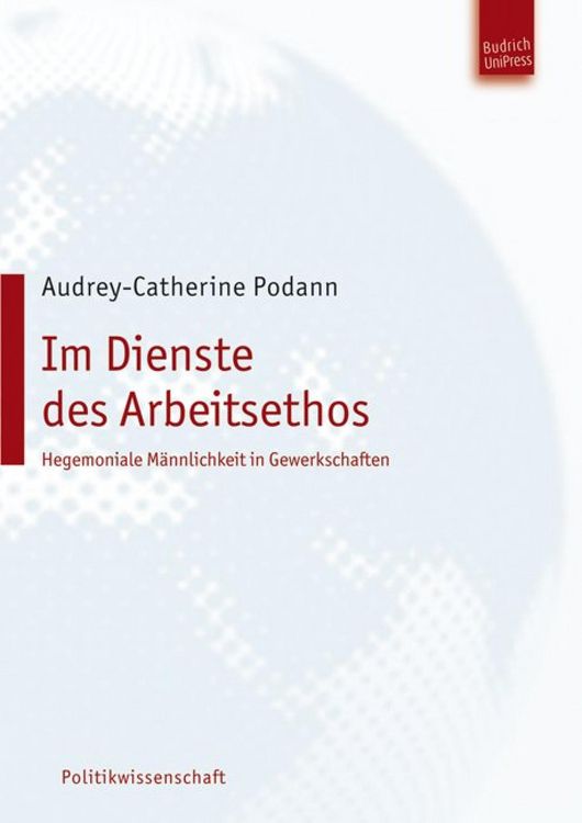 Produktbild: Im Dienste des Arbeitsethos - Hegemoniale M&auml;nnlichkeit in Gewerkschaften