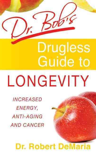Produktbild: Dr. Bob's Drugless Guide to Longevity: Increased Energy, Anti-Aging and Cancer
