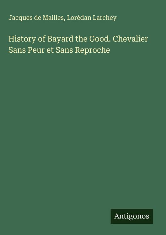 Produktbild: History of Bayard the Good. Chevalier Sans Peur et Sans Reproche