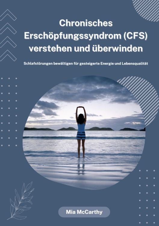 Produktbild: Chronisches Ersch&ouml;pfungssyndrom (CFS) verstehen und &uuml;berwinden: Schlafst&ouml;rungen bew&auml;ltigen f&uuml;r gesteigerte Energie und Lebensqualit&auml;t