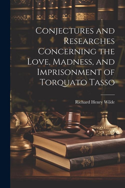 Produktbild: Conjectures and Researches Concerning the Love, Madness, and Imprisonment of Torquato Tasso