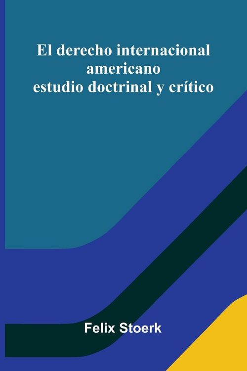 Produktbild: El Derecho Internacional Americano; Estudio Doctrinal Y Cr&iacute;tico