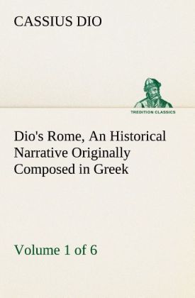 Produktbild: Dio's Rome, Volume 1 (of 6) An Historical Narrative Originally Composed in Greek