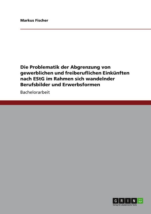 Produktbild: Die Problematik der Abgrenzung von gewerblichen und freiberuflichen Eink&uuml;nften nach EStG im Rahmen sich wandelnder Berufsbilder und Erwerbsformen