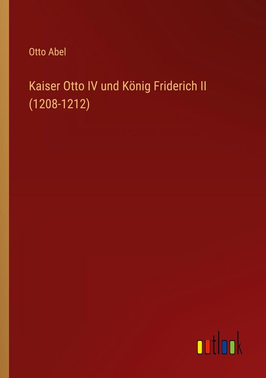 Produktbild: Kaiser Otto IV und K&ouml;nig Friderich II (1208-1212)