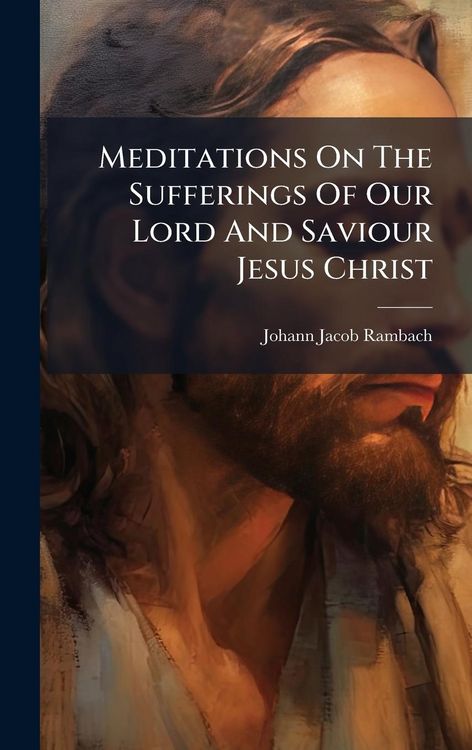Produktbild: Meditations On The Sufferings Of Our Lord And Saviour Jesus Christ