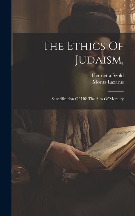 Produktbild: The Ethics Of Judaism,: Sanctification Of Life The Aim Of Morality
