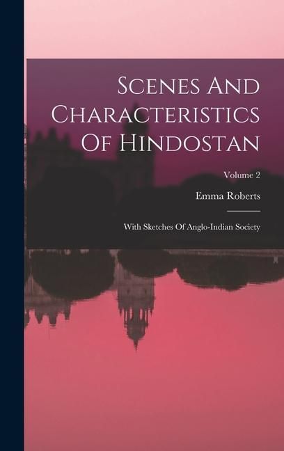 Produktbild: Scenes And Characteristics Of Hindostan: With Sketches Of Anglo-indian Society; Volume 2