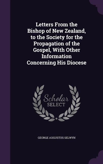 Produktbild: Letters From the Bishop of New Zealand, to the Society for the Propagation of the Gospel, With Other Information Concerning His Diocese