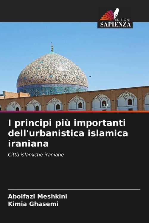Produktbild: I principi pi&ugrave; importanti dell'urbanistica islamica iraniana