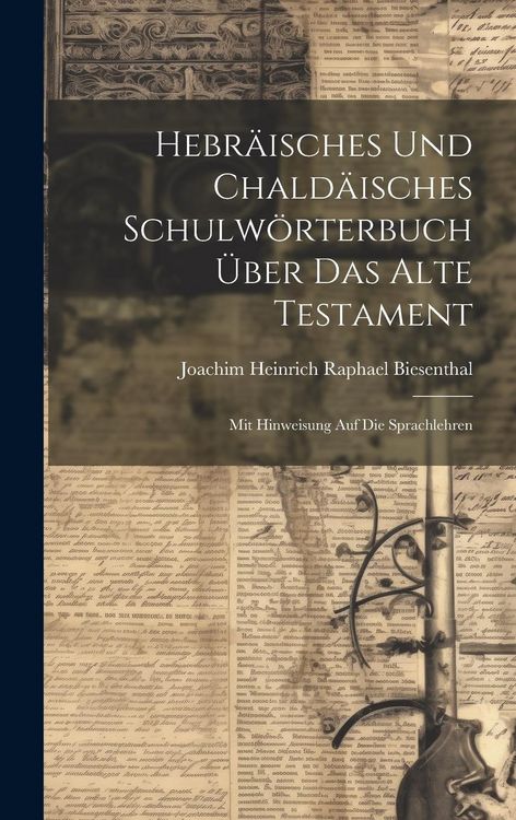Produktbild: Hebr&auml;isches Und Chald&auml;isches Schulw&ouml;rterbuch &Uuml;ber Das Alte Testament: Mit Hinweisung Auf Die Sprachlehren