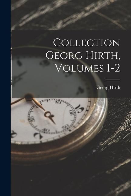 Produktbild: Collection Georg Hirth, Volumes 1-2