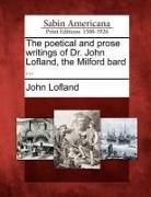 Produktbild: The poetical and prose writings of Dr. John Lofland, the Milford bard ...