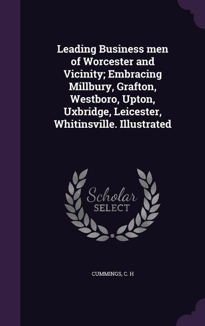 Produktbild: Leading Business men of Worcester and Vicinity; Embracing Millbury, Grafton, Westboro, Upton, Uxbridge, Leicester, Whitinsville. Illustrated