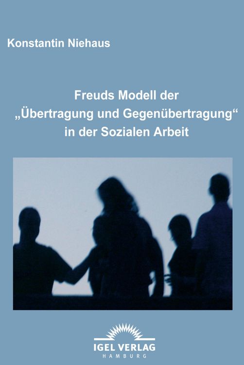 Produktbild: Freuds Modell der "&Uuml;bertragung und Gegen&uuml;bertragung" in der Sozialen Arbeit