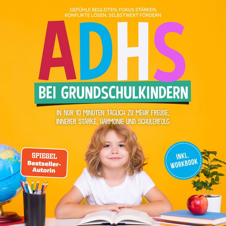 Produktbild: ADHS bei Grundschulkindern: In nur 10 Minuten t&auml;glich zu mehr Freude, innerer St&auml;rke, Harmonie und Schulerfolg &ndash; Gef&uuml;hle begleiten, Fokus st&auml;rken, Konflikte l&ouml;sen, Selbstwert f&ouml;rdern &ndash; inkl. Workbook