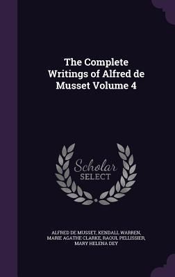 Produktbild: The Complete Writings of Alfred de Musset Volume 4