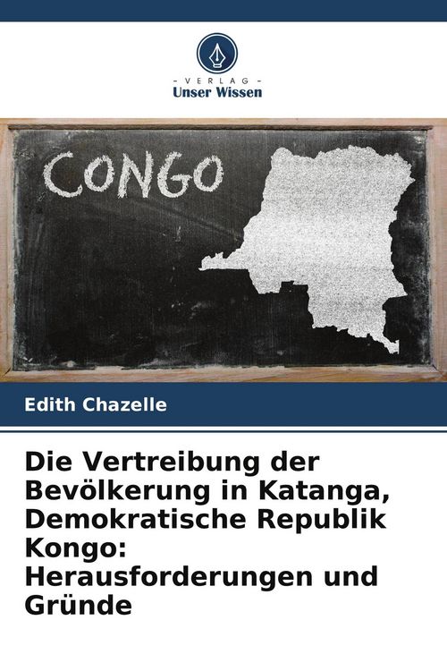 Produktbild: Die Vertreibung der Bev&ouml;lkerung in Katanga, Demokratische Republik Kongo: Herausforderungen und Gr&uuml;nde