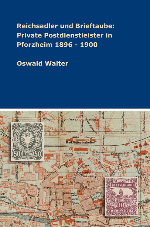 Produktbild: Reichsadler und Brieftaube: Private Postdienstleister in Pforzheim 1896 - 1900