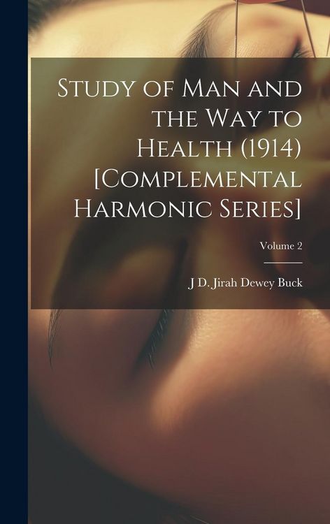 Produktbild: Study of Man and the Way to Health (1914) [Complemental Harmonic Series]; Volume 2