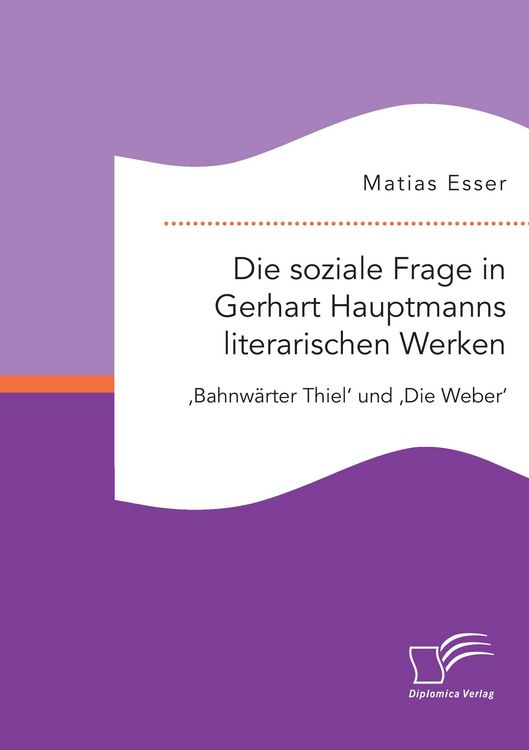 Produktbild: Die soziale Frage in Gerhart Hauptmanns literarischen Werken: 'Bahnw&auml;rter Thiel' und 'Die Weber'