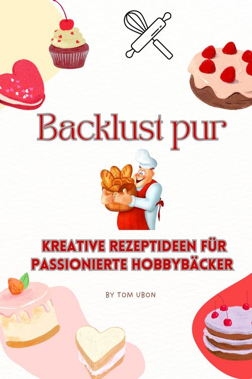 Produktbild: Backlust pur: Kreative Rezeptideen f&uuml;r passionierte Hobbyb&auml;cker