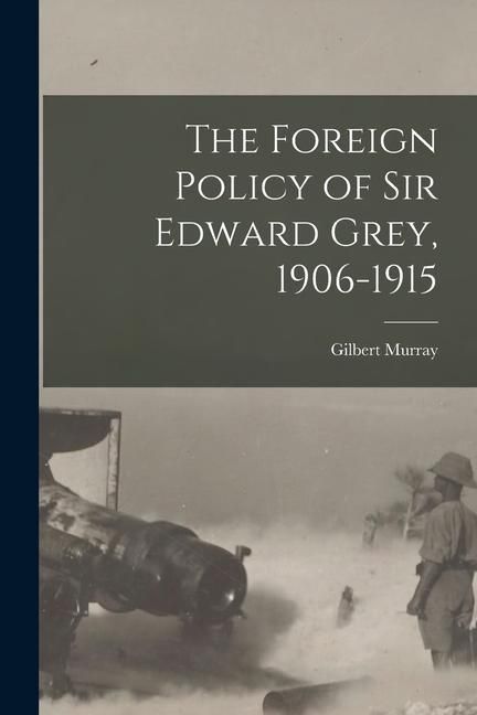 Produktbild: The Foreign Policy of Sir Edward Grey, 1906-1915