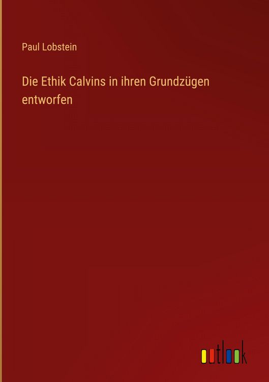 Produktbild: Die Ethik Calvins in ihren Grundz&uuml;gen entworfen