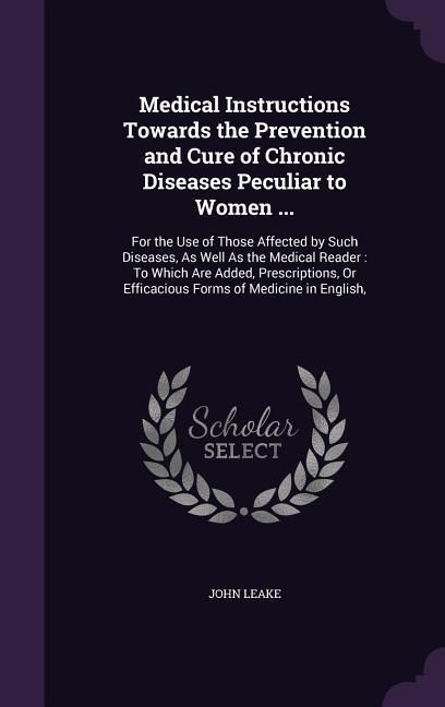Produktbild: Medical Instructions Towards the Prevention and Cure of Chronic Diseases Peculiar to Women ...
