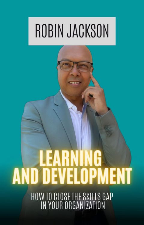 Produktbild: Learning and Development: How To Close The Skills Gap in Your Organization