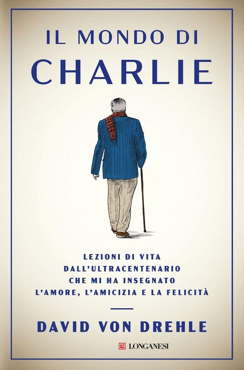 Produktbild: Il mondo di Charlie. Lezioni di vita dall'ultracentenario che mi ha insegnato l'amore, l'amicizia e la felicit&agrave;