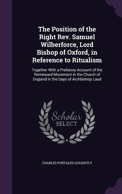 Produktbild: The Position of the Right Rev. Samuel Wilberforce, Lord Bishop of Oxford, in Reference to Ritualism