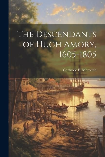 Produktbild: The Descendants of Hugh Amory, 1605-1805