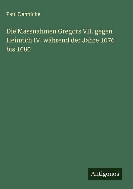 Produktbild: Die Massnahmen Gregors VII. gegen Heinrich IV. w&auml;hrend der Jahre 1076 bis 1080