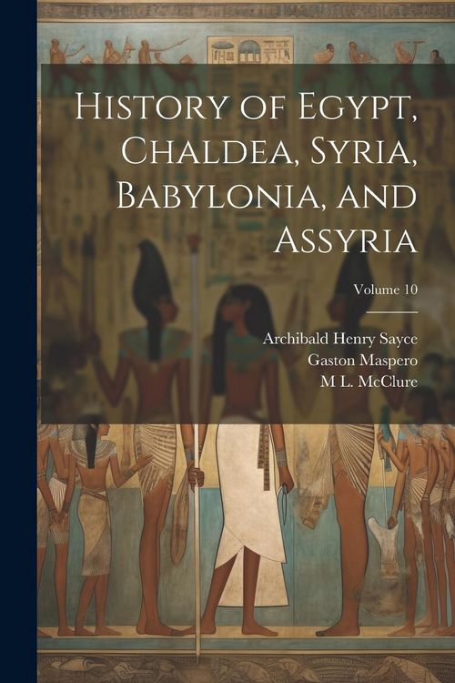 Produktbild: History of Egypt, Chaldea, Syria, Babylonia, and Assyria; Volume 10