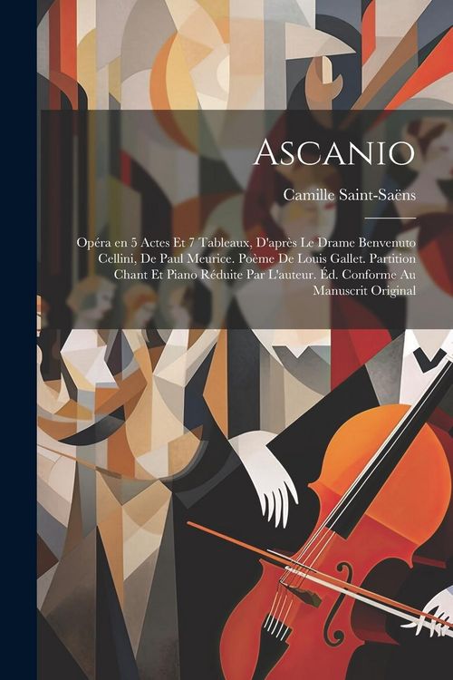 Produktbild: Ascanio; op&eacute;ra en 5 actes et 7 tableaux, d'apr&egrave;s le drame Benvenuto Cellini, de Paul Meurice. Po&egrave;me de Louis Gallet. Partition chant et piano r&eacute;duite