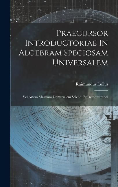 Produktbild: Praecursor Introductoriae In Algebram Speciosam Universalem