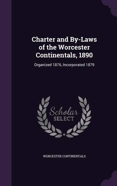 Produktbild: Charter and By-Laws of the Worcester Continentals, 1890