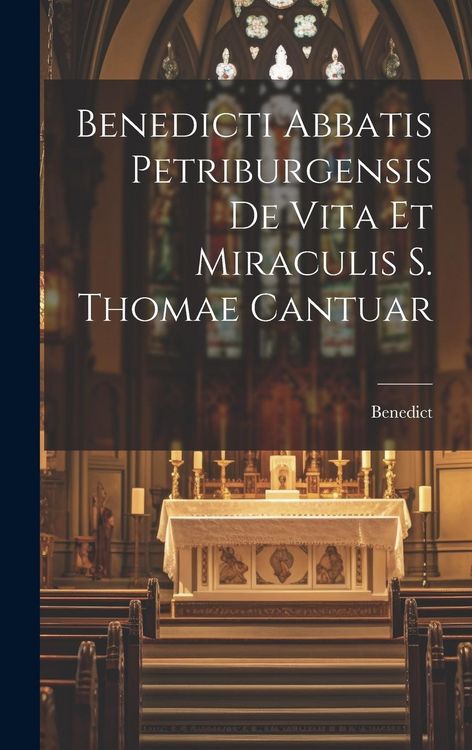 Produktbild: Benedicti Abbatis Petriburgensis de Vita et Miraculis S. Thomae Cantuar