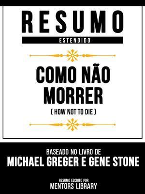 Produktbild: Resumo Estendido - Como N&atilde;o Morrer (How Not To Die) - Baseado No Livro De Michael Greger E Gene Stone