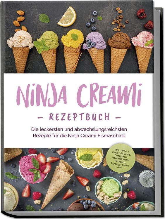 Produktbild: Ninja Creami Rezeptbuch: Die leckersten und abwechslungsreichsten Rezepte für di