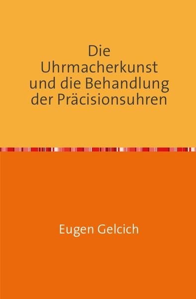 Produktbild: Die Uhrmacherkunst und die Behandlung der Pr&auml;zisionsuhren